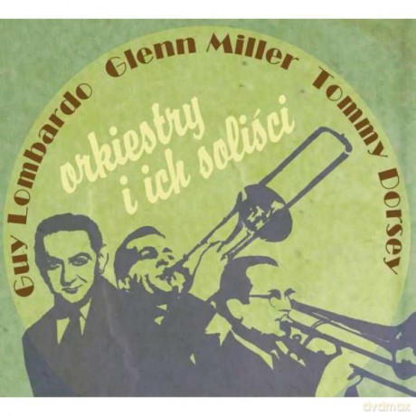Guy Lombardo & Glenn Miller & Tommy Dorsey: Orkiestry i ich soliści [CD]