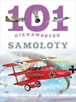 101 ciekawostek. Samoloty - Maria J. Gomez [KSIĄŻKA]