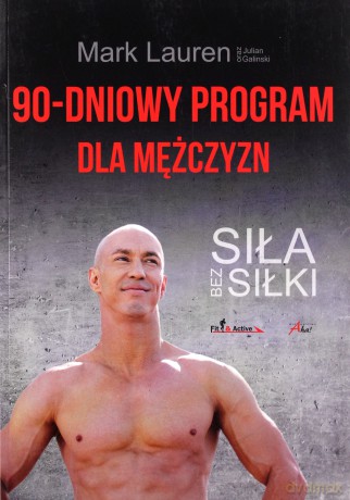 90-dniowy program dla mężczyzn. Siła bez siłki - Mark Lauren, Julian Galinski [KSIĄŻKA]