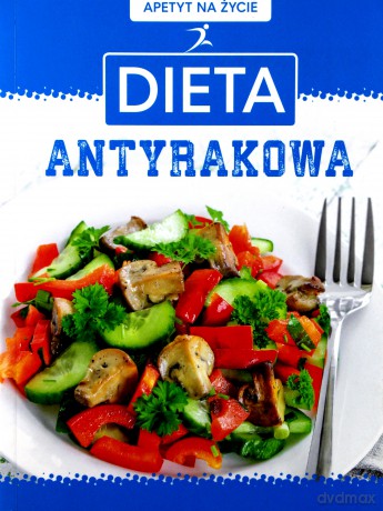 Apetyt na życie. Dieta antyrakowa [KSIĄŻKA]