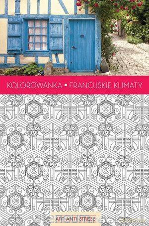 Art Anti-Stress. Kolorowanka Francuskie klimaty [KSIĄŻKA]