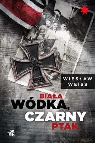 Biała wódka, czarny ptak - Wiesław Weiss [KSIĄŻKA]