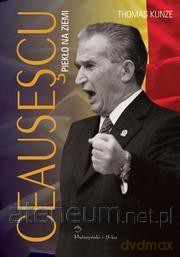 Ceausescu Piekło na ziemi - Thomas Kunze [KSIĄŻKA]