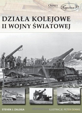Działa kolejowe II wojny światowej - Steven J. Zaloga [KSIĄŻKA]