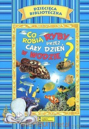 Dziecięca Biblioteczka. Co robią ryby... - Eleonora de Sabata [KSIĄŻKA]