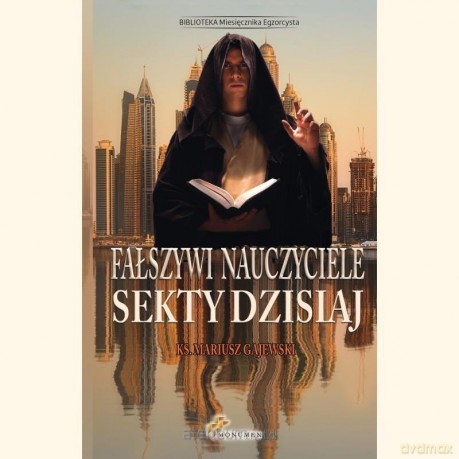 Fałszywi nauczyciele. Sekty dzisiaj - ks. Mariusz Gajewski [KSIĄŻKA]