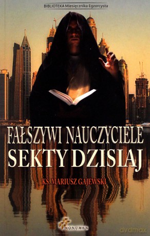 Fałszywi nauczyciele. Sekty dzisiaj - ks. Mariusz Gajewski [KSIĄŻKA]