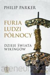 Furia ludzi Północy. Dzieje świata wikingów - Philip Parker [KSIĄŻKA]