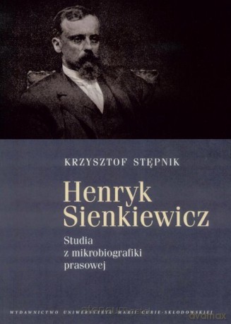 Henryk Sienkiewicz. Studia z mikrobiografiki - Krzysztof Stępnik [KSIĄŻKA]