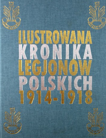 Ilustrowana Kronika Legionów Polskich 1914-1918