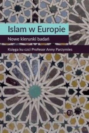 Islam w Europie. Nowe kierunki badań [KSIĄŻKA]