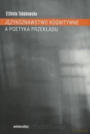 Językoznawstwo kognitywne a poetyka przekładu - Elżbieta Tabakowska [KSIĄŻKA]