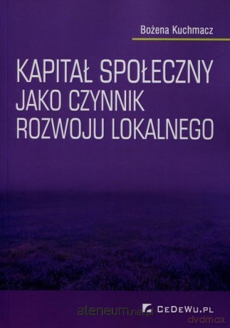 Kapitał społeczny jako czynnik rozwoju lokalnego - Bożena Kuchmacz [KSIĄŻKA]