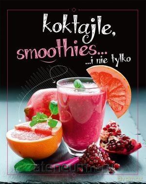 Koktajle, smoothies i nie tylko [KSIĄŻKA]