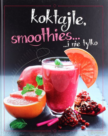 Koktajle, smoothies i nie tylko [KSIĄŻKA]
