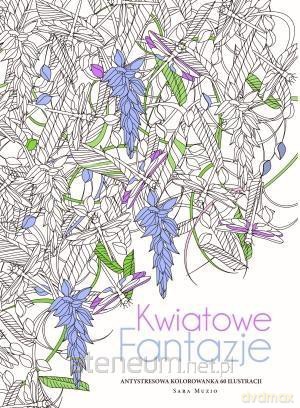 Kolorowanka antystresowa. Fantazje kwiatowe - Sara Muzio [KSIĄŻKA]