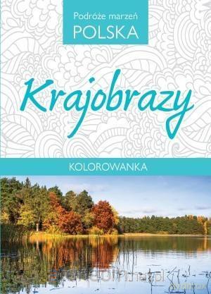 Kolorowanka. Podróże marzeń Polska. Krajobrazy [KSIĄŻKA]