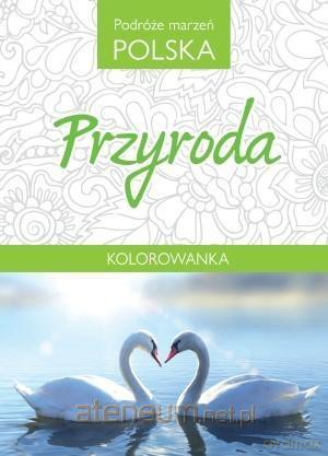 Kolorowanka. Podróże marzeń Polska. Przyroda [KSIĄŻKA]
