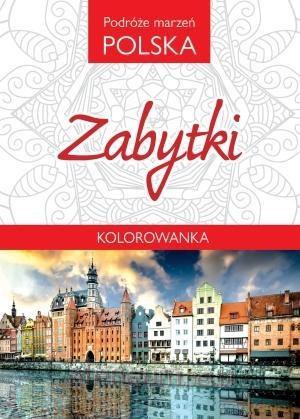 Kolorowanka. Podróże marzeń Polska. Zabytki [KSIĄŻKA]