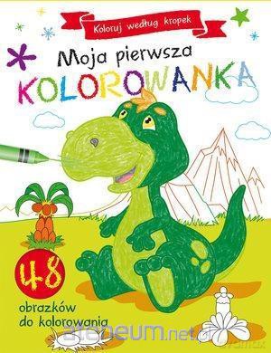 Koloruj według kropek. Moja pierwsza kolorowanka [KSIĄŻKA]