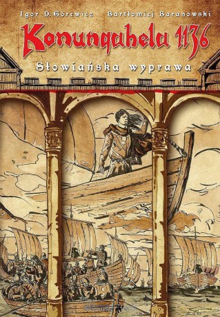 Konungahela 1136. Słowiańska wyprawa - Igor D. Górewicz, Bartłomiej Baranowski [KSIĄŻKA]