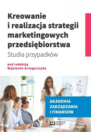 Kreowanie i realizacja strategii marketingowych.. - Wojciech Grzegorczyk [KSIĄŻKA]