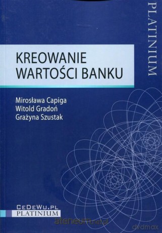 Kreowanie wartości banku - Mirosława Capiga, Witold Gradoń, Grażyna Szustak [KSIĄŻKA]