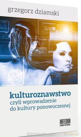 Kulturoznawstwo, czyli wprowadzenie do kultury - Grzegorz Dziamski [KSIĄŻKA]