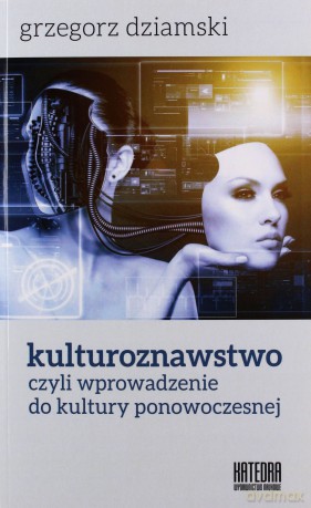 Kulturoznawstwo, czyli wprowadzenie do kultury - Grzegorz Dziamski [KSIĄŻKA]