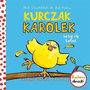 Kurczak Karolek uczy się latać. Ruchowe obrazki - Nick Denchfield [KSIĄŻKA]