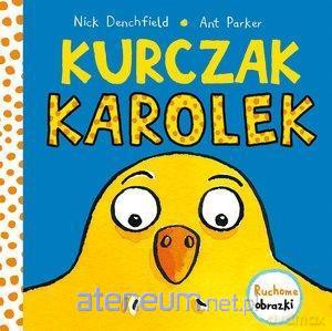 Kurczak Karolek. Ruchome obrazki - Nick Denchfield [KSIĄŻKA]