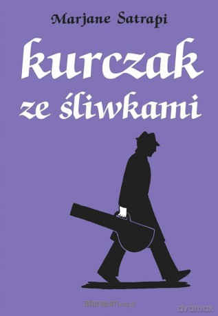 Kurczak ze śliwkami - Marjane Satrapi, Marjane Satrapi [KSIĄŻKA]