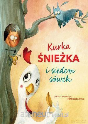 Kurka Śnieżka i siedem sówek - Francesca Rossi [KSIĄŻKA]