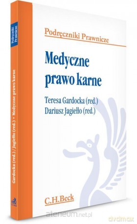 Medyczne prawo karne. Podręczniki Prawnicze - prof. dr hab. Teresa Gardocka, dr Dariusz Jagiełło [KSIĄŻKA]