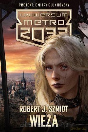 Metro 2033. Uniwersum - Wieża - Robert J. Szmidt [KSIĄŻKA]
