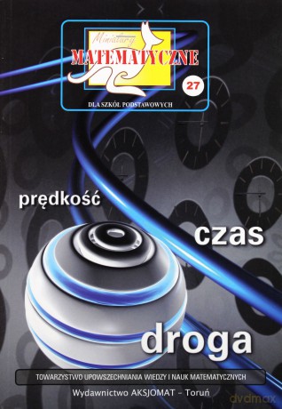 Miniatury matematyczne 27 Prędkość czas droga - Zbigniew Bobiński, Piotr Nodzyński, Adela Świątek [KSIĄŻKA]