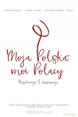 Moja Polska - moi Polacy. Eksploracje i obserwacje [KSIĄŻKA]