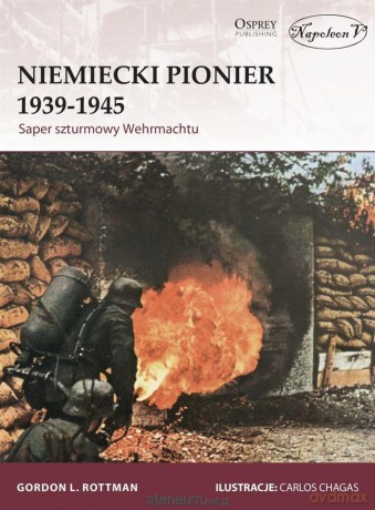 Niemiecki Pionier 1939-1945. Saper szturmowy - Gordon L. Rottman [KSIĄŻKA]