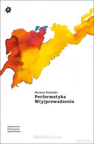 Performatyka W (y)prowadzania - Dariusz Kosiński [KSIĄŻKA]