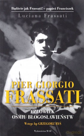 Pier Giorgio Frassati. Człowiek... - Luciana Frassati [KSIĄŻKA]