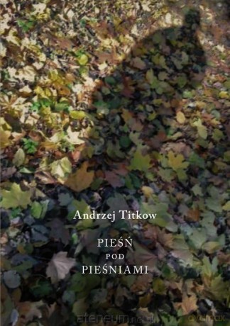 Pieśń pod pieśniami - Andrzej Titkow [KSIĄŻKA]