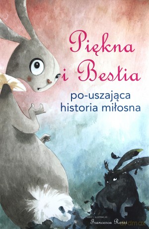 Piękna i Bestia Po-uszająca historia miłosna - Francesca Rossi [KSIĄŻKA]