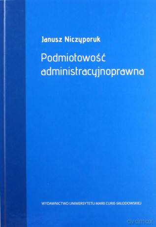 Podmiotowość administracyjnoprawna - Janusz Niczyporuk [KSIĄŻKA]