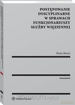 Postępowanie dyscyplinarne w sprawach funkcjonariuszy Straży Więziennej - Beata Baran [KSIĄŻKA]