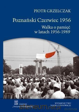 Poznański Czerwiec 1956 - Piotr Grzelczak [KSIĄŻKA]