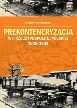 Prekonteneryzacja w II Rzeczypospolitej - Krzysztof Lewandowski [KSIĄŻKA]