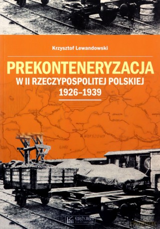 Prekonteneryzacja w II Rzeczypospolitej - Krzysztof Lewandowski [KSIĄŻKA]