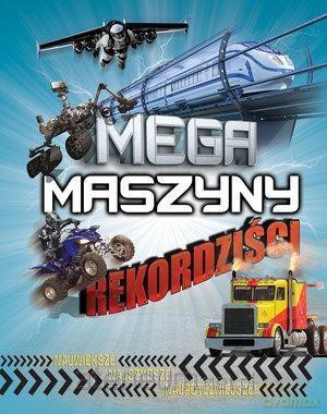 Rekordziści. Mega maszyny - Anne Rooney [KSIĄŻKA]