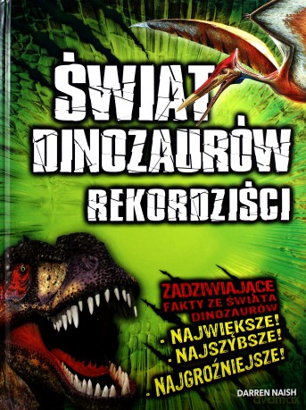 Rekordziści. Świat dinozaurów - Darren Naish [KSIĄŻKA]