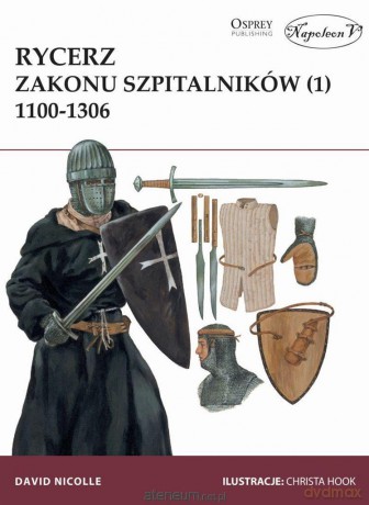 Rycerz zakonu szpitalników (1) 1100-1306 - David Nicolle [KSIĄŻKA]